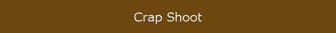 Crap Shoot