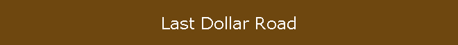 Last Dollar Road